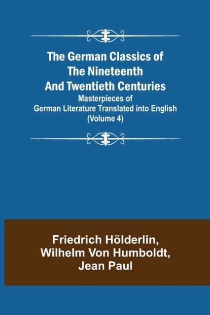 The German Classics of the Nineteenth and Twentieth Centuries (Volume 4) Masterpieces of German Literature Translated into English, Paperback / softback Book