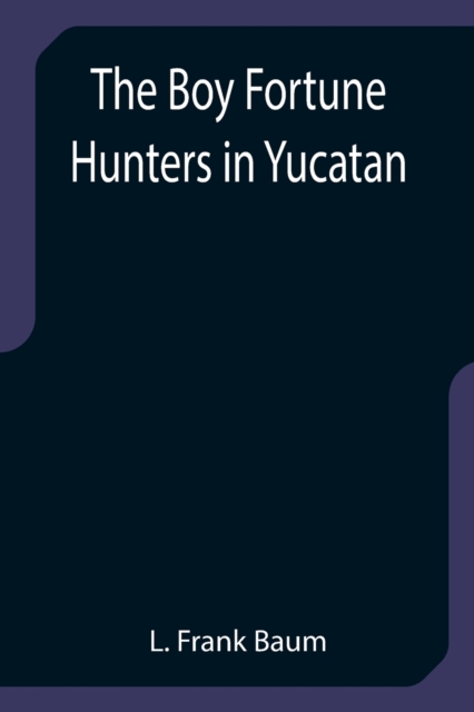 The Boy Fortune Hunters in Yucatan, Paperback / softback Book