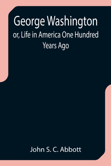 George Washington; or, Life in America One Hundred Years Ago, Paperback / softback Book
