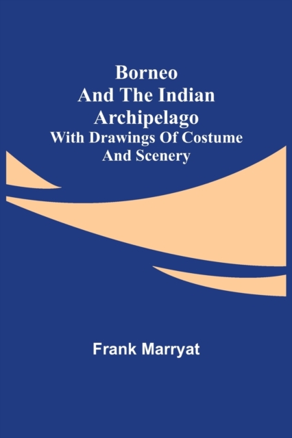 Borneo and the Indian Archipelago; with drawings of costume and scenery, Paperback / softback Book