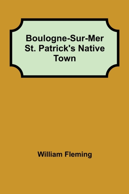 Boulogne-Sur-Mer St. Patrick's Native Town, Paperback / softback Book