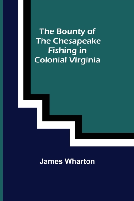 The Bounty of the Chesapeake : Fishing in Colonial Virginia, Paperback / softback Book