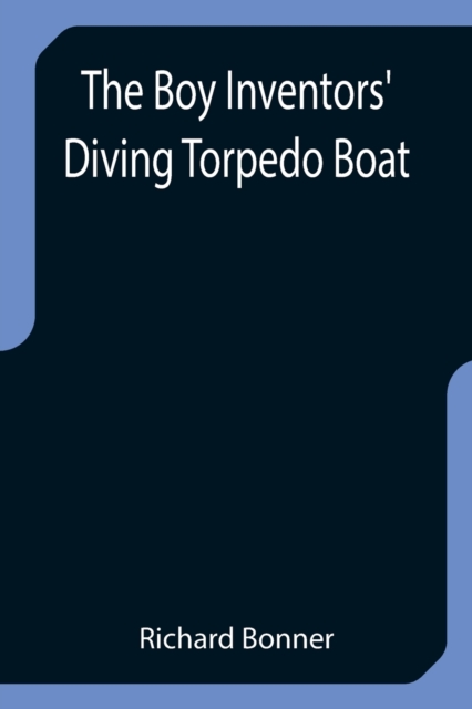 The Boy Inventors' Diving Torpedo Boat, Paperback / softback Book
