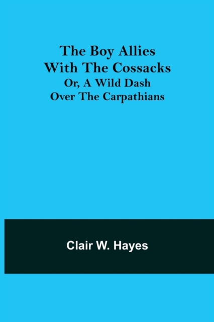 The Boy Allies with the Cossacks; Or, A Wild Dash over the Carpathians, Paperback / softback Book