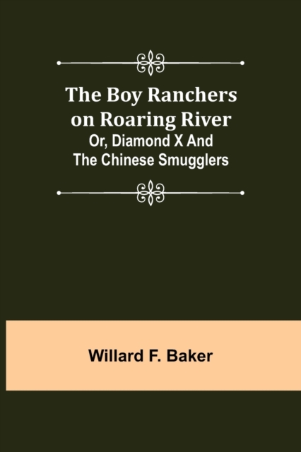 The Boy Ranchers on Roaring River; Or, Diamond X and the Chinese Smugglers, Paperback / softback Book