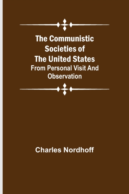 The Communistic Societies of the United States; From Personal Visit and Observation, Paperback / softback Book