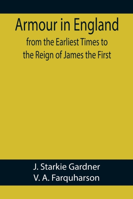 Armour in England, from the Earliest Times to the Reign of James the First, Paperback / softback Book