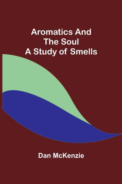 Aromatics and the Soul : A Study of Smells, Paperback / softback Book