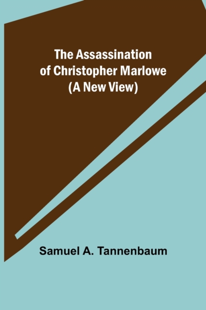 The Assassination of Christopher Marlowe (A New View), Paperback / softback Book