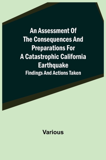 An Assessment of the Consequences and Preparations for a Catastrophic California Earthquake : Findings and Actions Taken, Paperback / softback Book