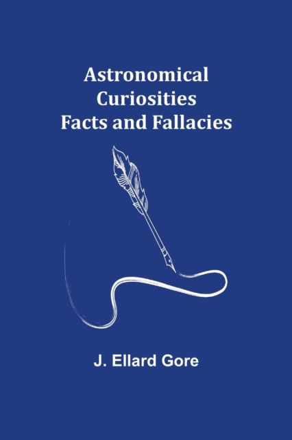 Astronomical Curiosities : Facts and Fallacies, Paperback / softback Book