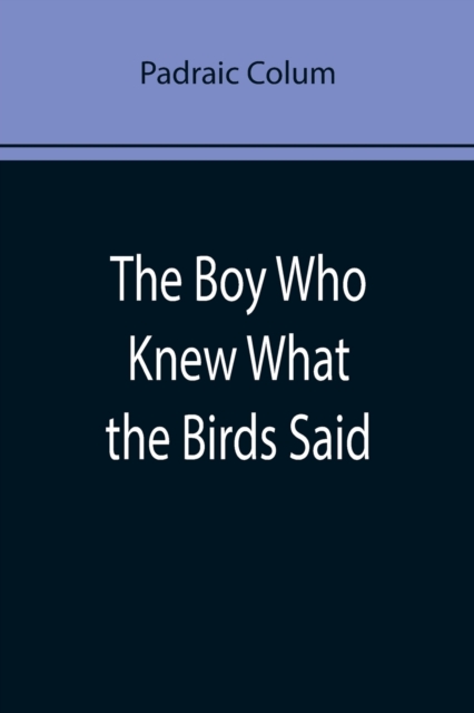 The Boy Who Knew What the Birds Said, Paperback / softback Book