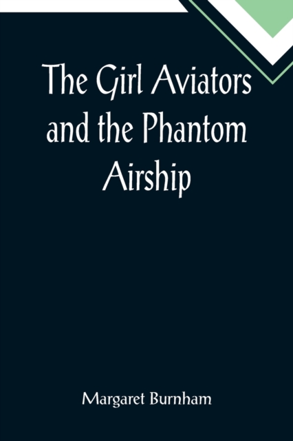 The Girl Aviators and the Phantom Airship, Paperback / softback Book