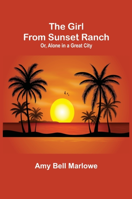 The Girl from Sunset Ranch; Or, Alone in a Great City, Paperback / softback Book