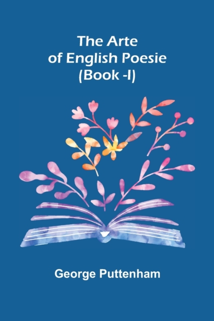 The Arte of English Poesie (Book -I), Paperback / softback Book