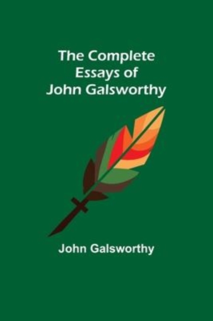 The Complete Essays of John Galsworthy, Paperback / softback Book