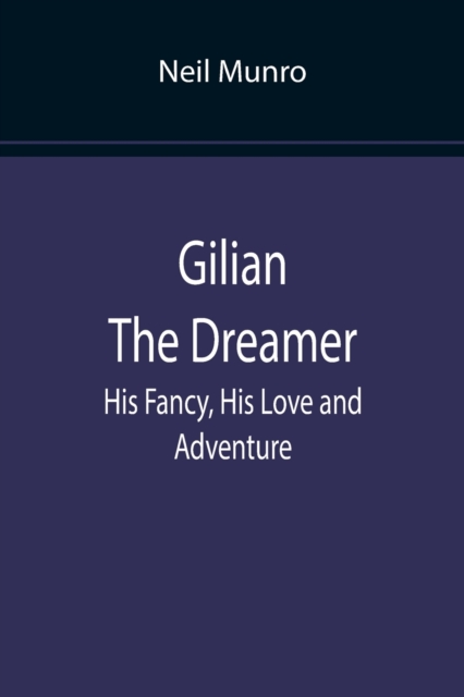 Gilian The Dreamer : His Fancy, His Love and Adventure, Paperback / softback Book