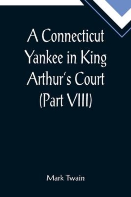 A Connecticut Yankee in King Arthur's Court (Part VIII), Paperback / softback Book