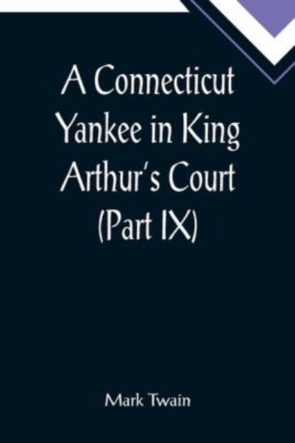 A Connecticut Yankee in King Arthur's Court (Part IX), Paperback / softback Book