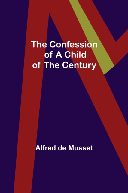 The Confession of a Child of the Century, Paperback / softback Book