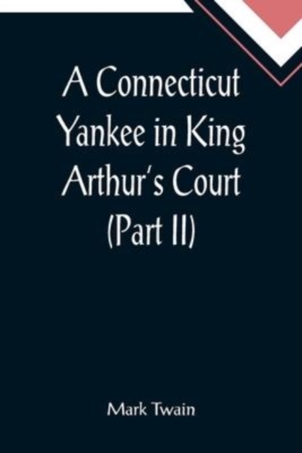 A Connecticut Yankee in King Arthur's Court (Part II), Paperback / softback Book