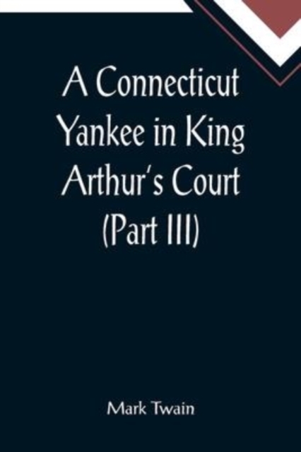 A Connecticut Yankee in King Arthur's Court (Part III), Paperback / softback Book