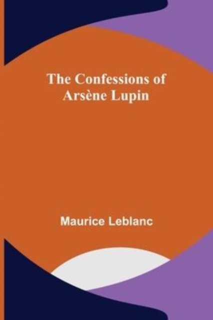 The Confessions of Arsene Lupin, Paperback / softback Book