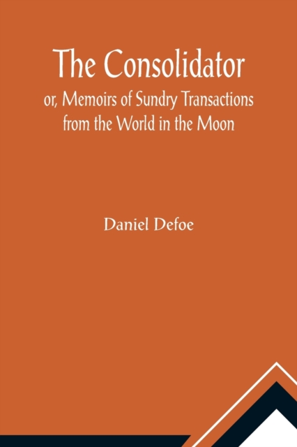 The Consolidator; or, Memoirs of Sundry Transactions from the World in the Moon, Paperback / softback Book
