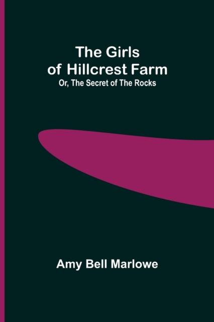 The Girls of Hillcrest Farm; Or, The Secret of the Rocks, Paperback / softback Book