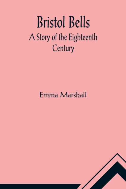 Bristol Bells : A Story of the Eighteenth Century, Paperback / softback Book