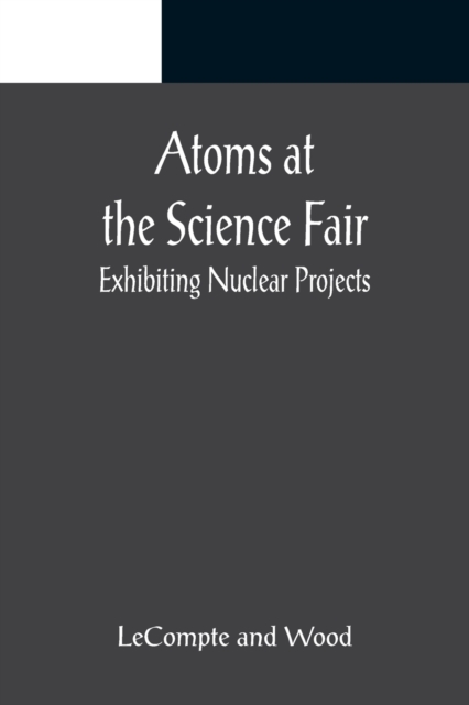 Atoms at the Science Fair : Exhibiting Nuclear Projects, Paperback / softback Book
