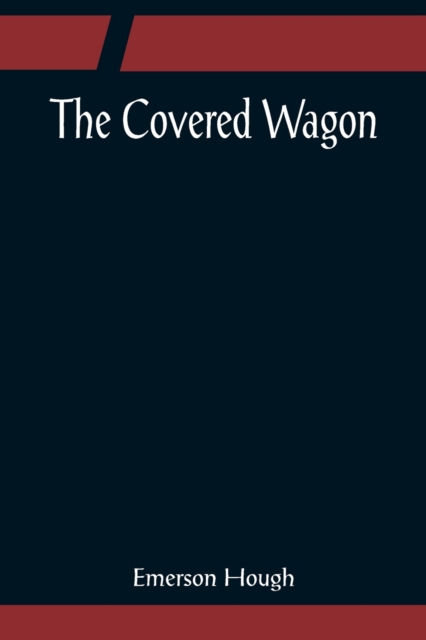 The Covered Wagon, Paperback / softback Book
