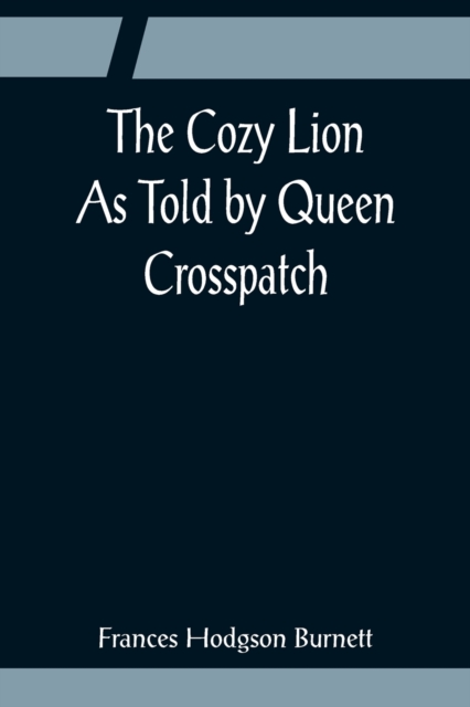 The Cozy Lion; As Told by Queen Crosspatch, Paperback / softback Book