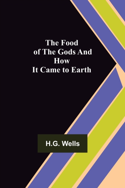 The Food of the Gods and How It Came to Earth, Paperback / softback Book