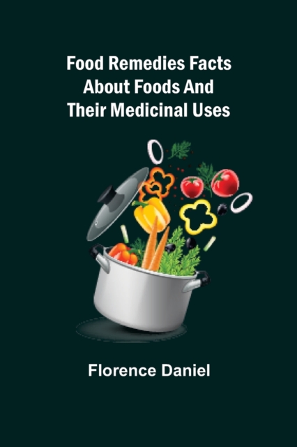 Food Remedies Facts About Foods And Their Medicinal Uses, Paperback / softback Book
