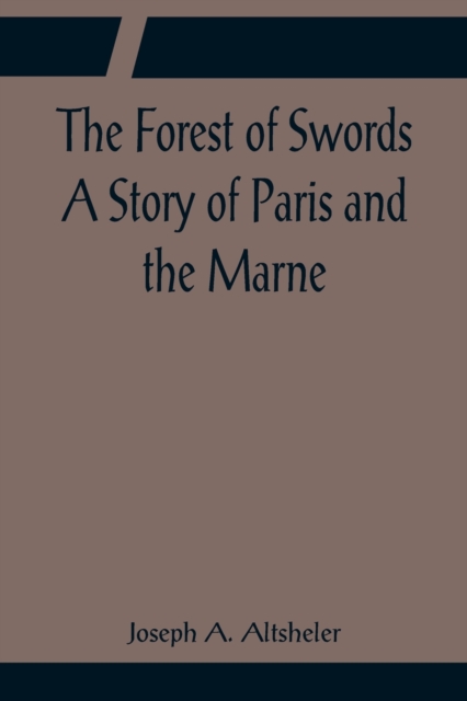 The Forest of Swords A Story of Paris and the Marne, Paperback / softback Book