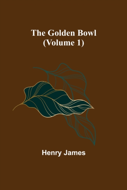 The Golden Bowl (Volume 1), Paperback / softback Book