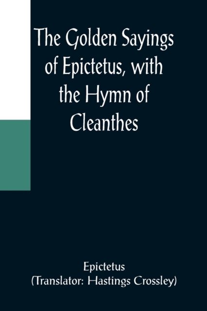 The Golden Sayings of Epictetus, with the Hymn of Cleanthes, Paperback / softback Book