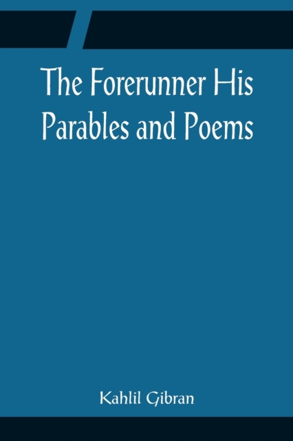 The Forerunner His Parables and Poems, Paperback / softback Book