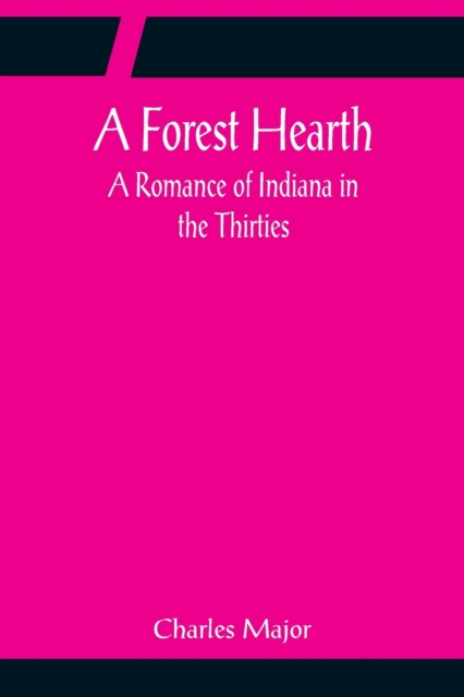 A Forest Hearth : A Romance of Indiana in the Thirties, Paperback / softback Book