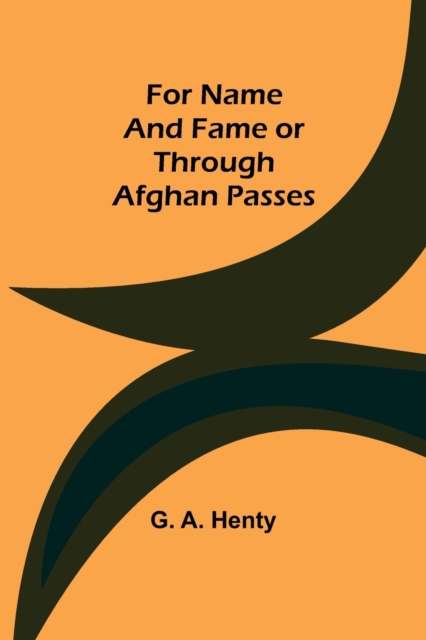 For Name and Fame Or Through Afghan Passes, Paperback / softback Book