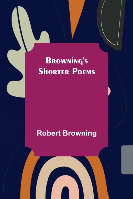 Browning's Shorter Poems, Paperback / softback Book