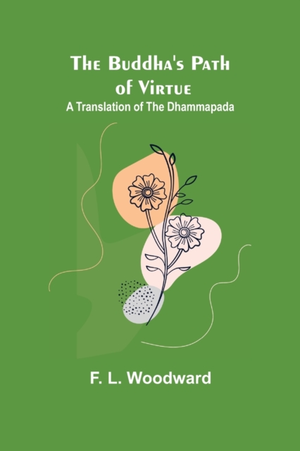 The Buddha's Path of Virtue : A Translation of the Dhammapada, Paperback / softback Book