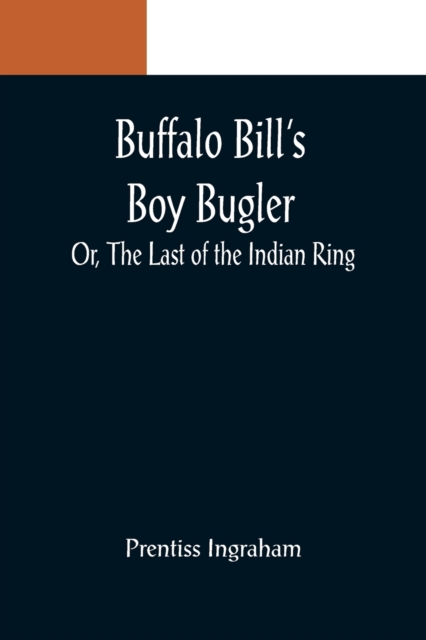 Buffalo Bill's Boy Bugler; Or, The Last of the Indian Ring, Paperback / softback Book
