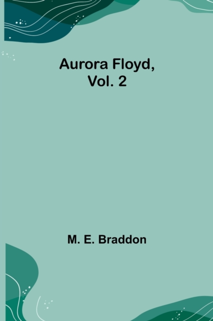 Aurora Floyd, Vol. 2, Paperback / softback Book
