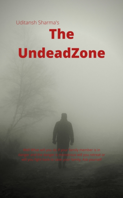 The Undead Zone : Well What will you do if your family member is in danger and the danger is monstrous will you retreat or will you fight back to save your family. Ask yourself, EPUB eBook