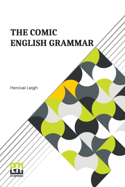 The Comic English Grammar : A New And Facetious Introduction To The English Tongue., Paperback / softback Book