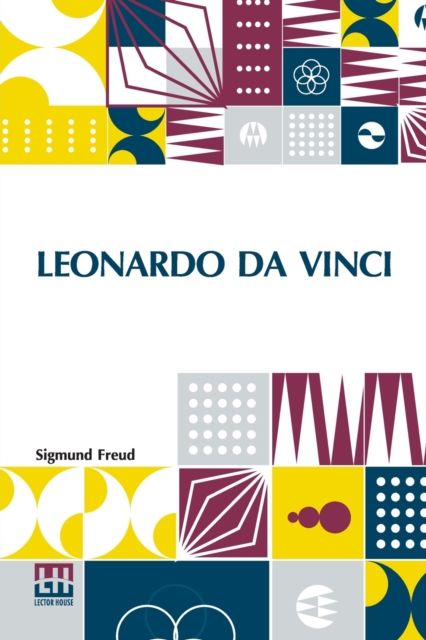 Leonardo Da Vinci : A Psychosexual Study Of An Infantile Reminiscence Translated By A. A. Brill, Ph.B., M.D., Paperback / softback Book