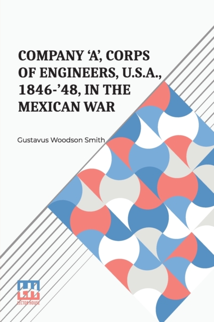 Company 'A', Corps Of Engineers, U.S.A., 1846-'48, In The Mexican War, Paperback / softback Book
