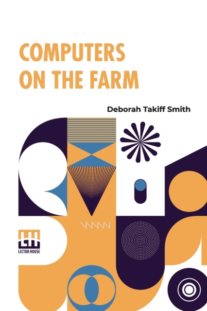 Computers On The Farm : Farm Uses For Computers, How To Select Software And Hardware, And Online Information Sources In Agriculture, Paperback / softback Book